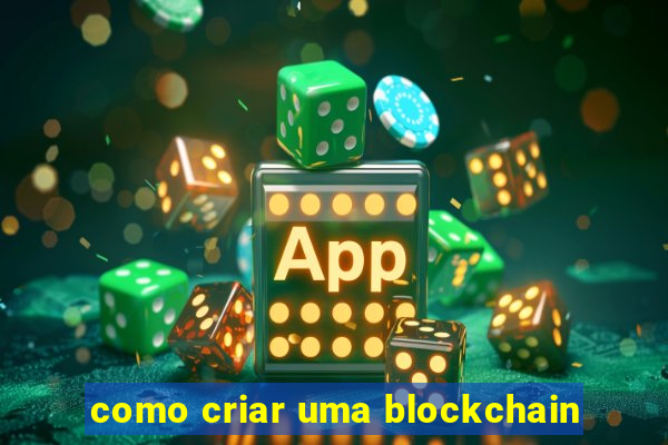 como criar uma blockchain